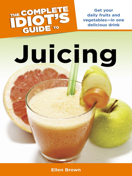 Title details for The Complete Idiot's Guide to Juicing by Ellen Brown - Available
